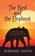 The Bird and the Elephant: Philosophy for Young Minds