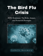 The Bird Flu Crisis: H5N1 Explained, The Risks, Impact, and Protection Strategies