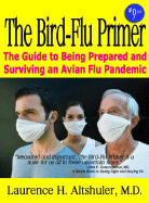 The Bird-Flu Primer: The Guide to Being Prepared and Surviving an Avian Flu Pandemic