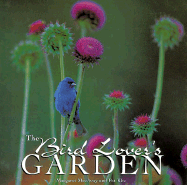 The Bird Lover's Garden: Creating a Backyard Haven for Songbirds and Hummingbirds