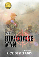 The Birdhouse Man: A Vietnam War Veteran's Story