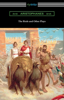 The Birds and Other Plays - Aristophanes, and The Athenian Society (Translated by)
