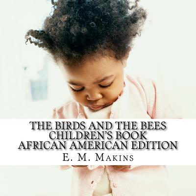 The Birds and the Bees Children's Book: African American Edition - Makins, E M