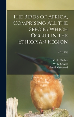 The Birds of Africa, Comprising All the Species Which Occur in the Ethiopian Region; v.3 (1902) - Shelley, G E (George Ernest) 1840- (Creator), and Sclater, W L (William Lutley) 1863 (Creator), and Grnvold, Henrik 1858-1940