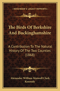 The Birds Of Berkshire And Buckinghamshire: A Contribution To The Natural History Of The Two Counties (1868)