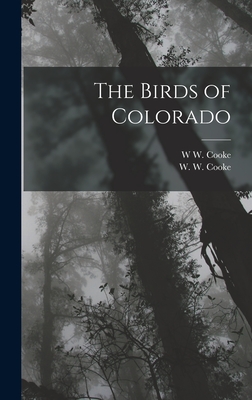 The Birds of Colorado - Cooke, W W