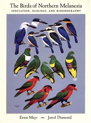 The Birds of Northern Melanesia: Speciation, Ecology, and Biogeography - Mayr, Ernst, and Diamond, Jared