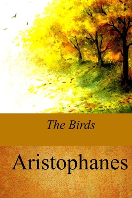 The Birds - Kennedy, Benjamin Hall (Translated by), and Aristophanes
