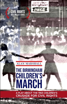 The Birmingham Children's March: A Play about the 1963 Children's Crusade for Civil Rights - Marshall, Alan Alan