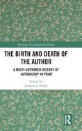 The Birth and Death of the Author: A Multi-Authored History of Authorship in Print