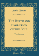 The Birth and Evolution of the Soul: Two Lectures (Classic Reprint)