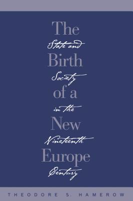 The Birth of a New Europe: State and Society in the Nineteenth Century - Hamerow, Theodore S