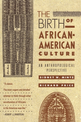 The Birth of African-American Culture: An Anthropological Perspective - Mintz, Sidney W