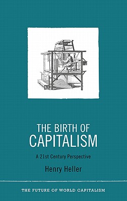 The Birth of Capitalism: A 21st Century Perspective - Heller, Henry
