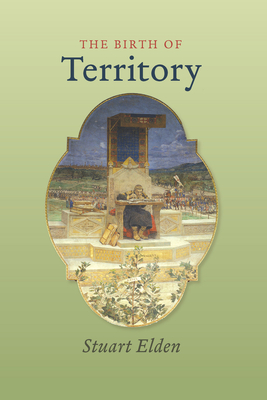 The Birth of Territory - Elden, Stuart, Professor