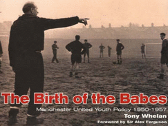 The Birth of the Babes: Manchester United Youth Policy, 1950-57