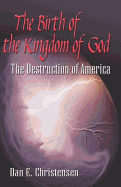 The Birth of the Kingdom of God: The Destruction of America
