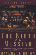 The Birth of the Messiah; A New Updated Edition: A Commentary on the Infancy Narratives in the Gospels of Matthew and Luke