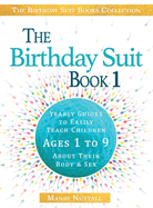 The Birthday Suit Book 1: Yearly Guides To Easily Teach Children Ages 1 to 9 About Their Body & Sex