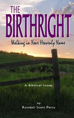 The Birthright: Walking in Your Heavenly Name - Perry, Randall