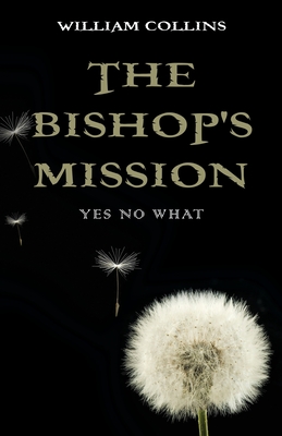 The Bishop's Mission: Yes No What - Collins, William
