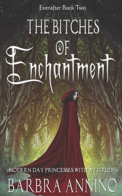 The Bitches of Enchantment: A Humorous Dark Princess Fairy Tale - Annino, Barbra