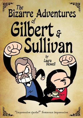 The Bizarre Adventures of Gilbert & Sullivan - Howell, Laura