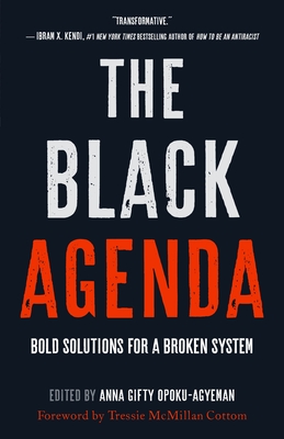 The Black Agenda: Bold Solutions for a Broken System - Opoku-Agyeman, Anna Gifty (Editor), and Cottom, Tressie McMillan (Introduction by)