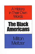 The Black Americans: A History in Their Own Words 1619-1983 - Meltzer, Milton