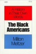 The Black Americans: A History in Their Own Words - Meltzer, Milton