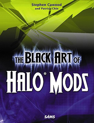 The Black Art of Halo Mods - Cawood, Stephen, and Chin, Patrick