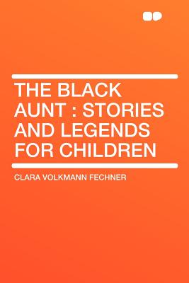 The Black Aunt. Stories and Legends for Children - Fechner, Clara Volkmann