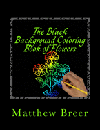 The Black Background Coloring Book of Flowers