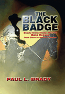 The Black Badge: Deputy United States Marshal Bass Reeves from Slave to Heroic Lawmen