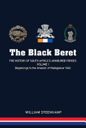 The Black Beret - Volume 1: The History of South Africa's Armoured Forces Volume 1 - Beginnings to the Invasion of Madagascar 1942