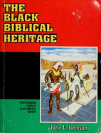 The Black Biblical Heritage: Four Thousand Years of Blackbiblical History - Johnson, John L