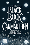 The Black Book of Carmarthen: Ancient Welsh Poems, Arthurian Legends, and Celtic Mythology from Medieval Wales (English Modernized Version)