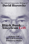 The Black Book of the American Left Volume 7: The Left in Power: Clinton to Obama