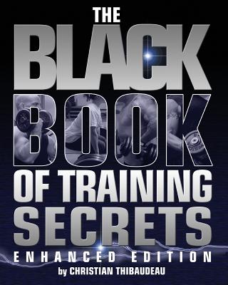 The Black Book of Training Secrets: Enhanced Edition - Thibaudeau, Christian