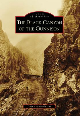 The Black Canyon of the Gunnison - Vandenbusche, Duane