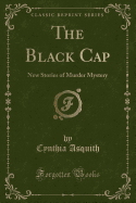 The Black Cap: New Stories of Murder Mystery (Classic Reprint)