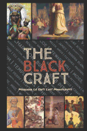 The Black Craft: A Direct Comparison of the Origins of Religion, Witchcraft & Spirituality in their use for Conquest over Native Populations