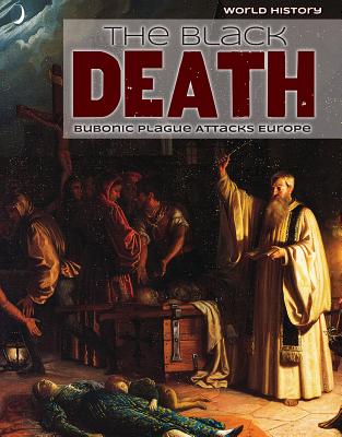 The Black Death: Bubonic Plague Attacks Europe - Mahoney, Emily, and Nardo, Don
