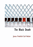 The Black Death - Hecker, Justus Friedrich Carl