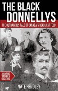 The Black Donnellys: The Outrageous Tale of Canada's Deadliest Feud