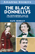 The Black Donnellys: The Outrageous Tale of Canada's Deadliest Feud