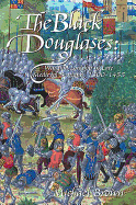 The Black Douglases: War and Lordship in Late Medieval Scotland, 1300-1455