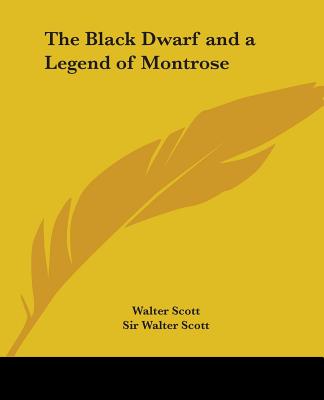 The Black Dwarf and a Legend of Montrose - Scott, Walter, Sir