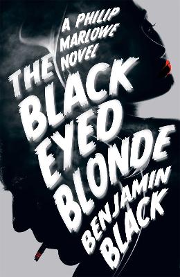 The Black Eyed Blonde: A Philip Marlowe Novel - Black, Benjamin