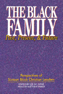 The Black Family: Past, Present & Future: Perspectives of Sixteen Black Christian Leaders